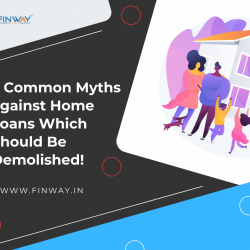 5 Common Myths against Home Loans Which Should Be Demolished! 