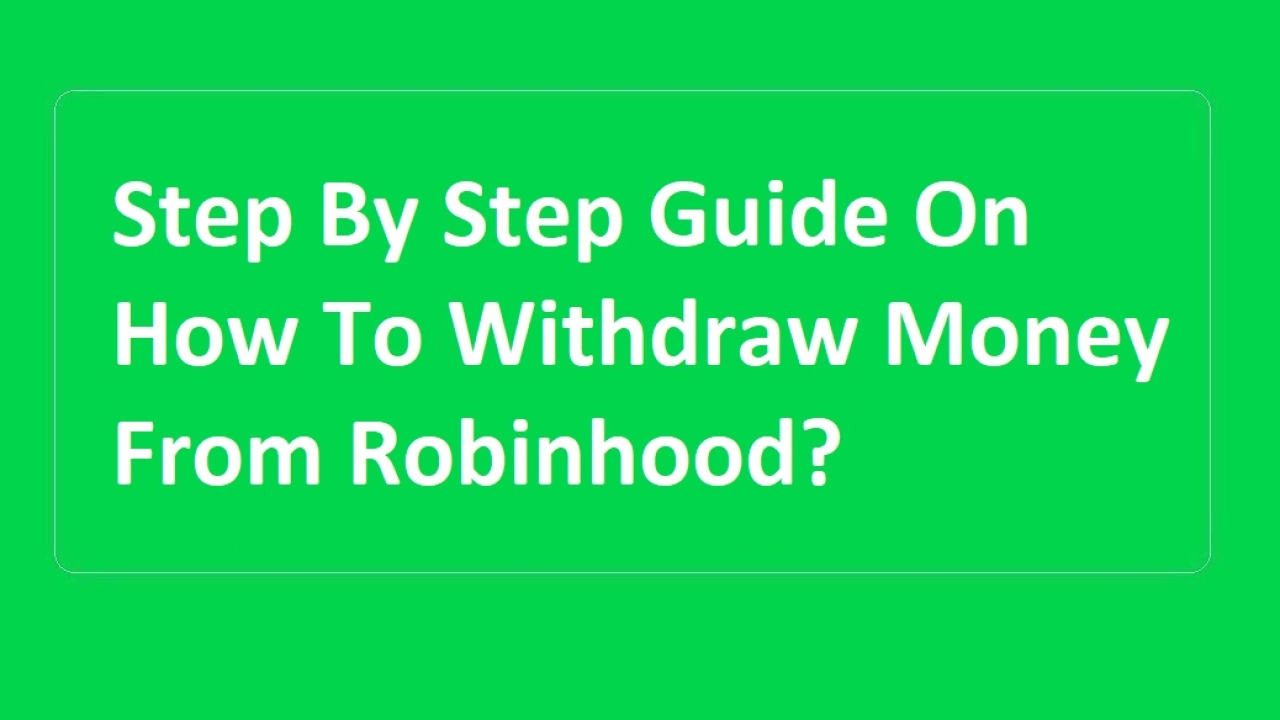 Step By Step Guide On How To Withdraw Money From Robinhood?