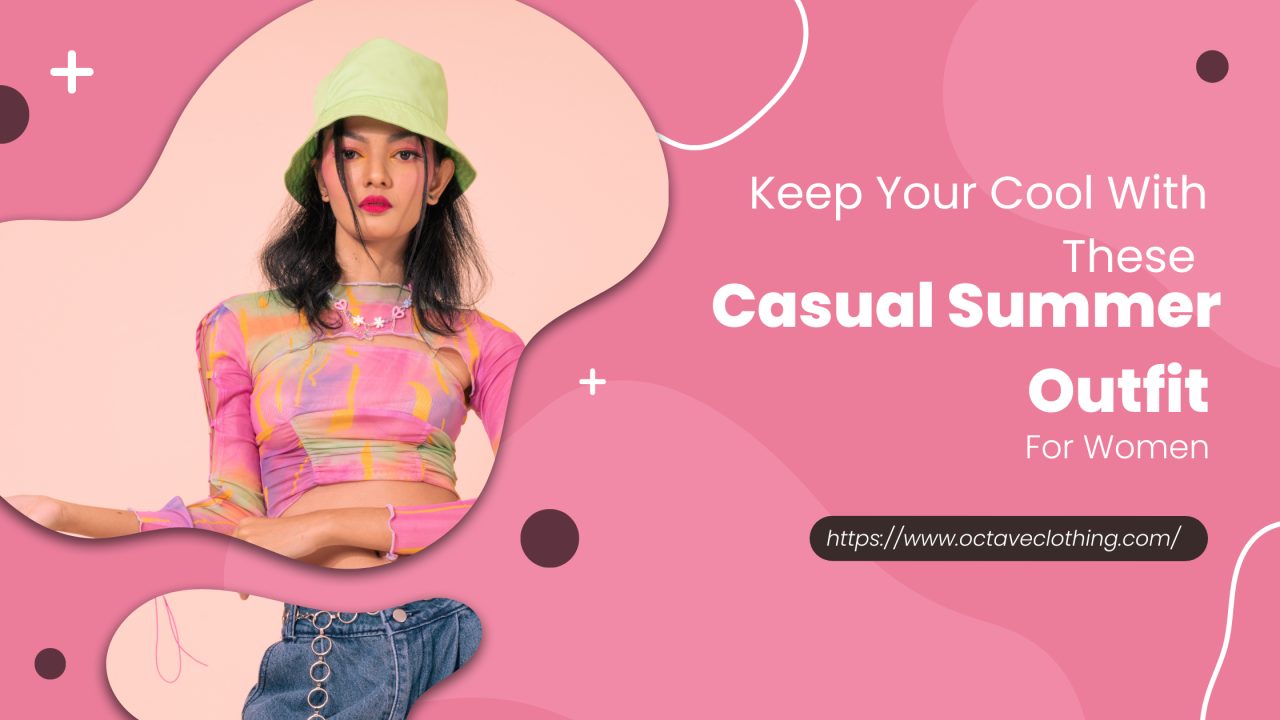 Keep Your Cool With These Casual Summer Outfit For Women